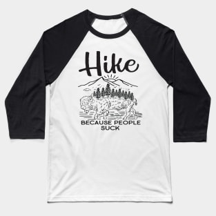 Hike Because People Suck Baseball T-Shirt